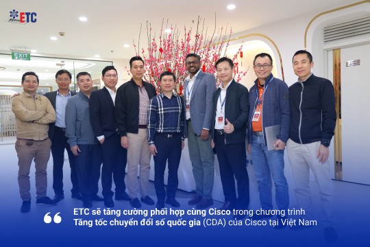 ETC sẽ tăng cường phối hợp cùng Cisco trong chương trình Tăng tốc chuyển đổi số quốc gia (CDA) của Cisco tại Việt Nam
